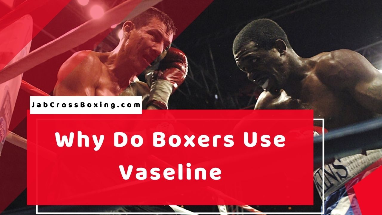 why-do-boxers-use-vaseline-jabcross-boxing